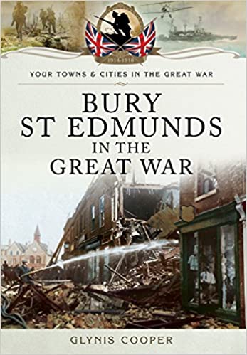 Bury St Edmunds in the Great War (Your Towns &amp; Cities in the Great War)