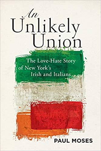 An Unlikely Union: The Love-Hate Story of New York's Irish and Italians