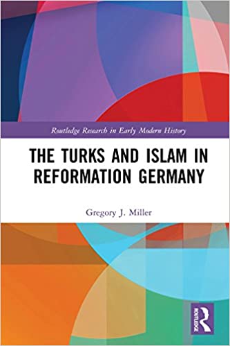 The Turks and Islam in Reformation Germany (Routledge Research in Early Modern History)