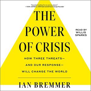 The Power of Crisis: How Three Threats – and Our Response – Will Change the World[Audiobook]