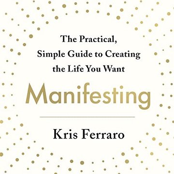 Manifesting: The Practical, Simple Guide to Creating the Life You Want[Audiobook]