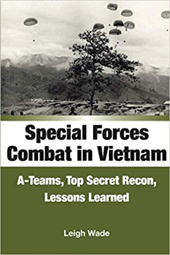Special Forces Combat in Vietnam: A-Teams, Top Secret Recon, Lessons Learned