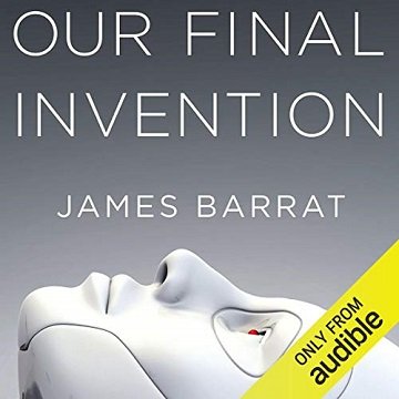 Our Final Invention: Artificial Intelligence and the End of the Human Era[Audiobook]