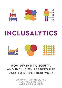 Inclusalytics: How Diversity, Equity, and Inclusion Leaders Use Data to Drive Their Work