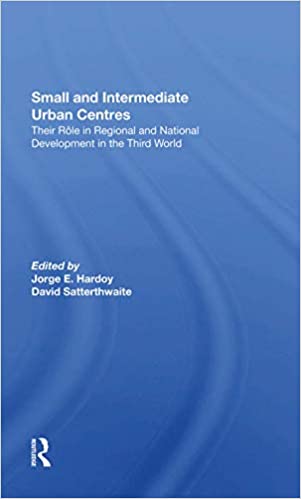 Small And Intermediate Urban Centres: Their Role In Regional And National Development In The Third World