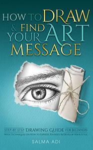 How To Draw &amp; Find Your Art Message: Step-by-Step Drawing Guide for Beginners