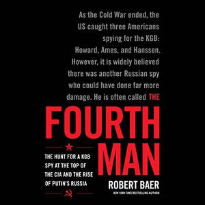 The Fourth Man: The Hunt for a KGB Spy at the Top of the CIA and the Rise of Putin's Russia[Audiobook]