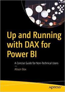Up and Running with DAX for Power BI: A Concise Guide for Non-Technical Users, 1st Edition
