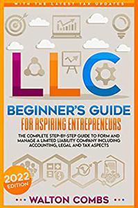 LLC Beginner’s Guide for Aspiring Entrepreneurs: The Complete Step-By-Step Guide