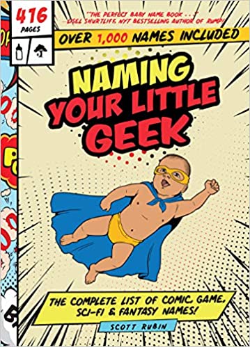 Naming Your Little Geek: The Complete List of Comic, Game, Sci-Fi &amp; Fantasy Names!