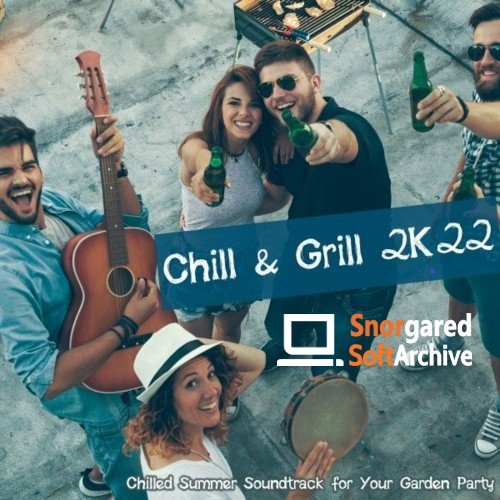 Chill &amp; Grill 2K22: Chilled Summer Soundtrack for Your Garden Party (2022)