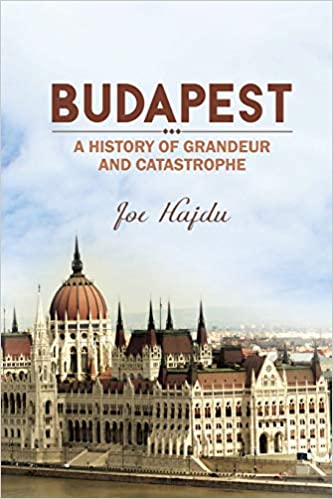 Budapest: A History of Grandeur and Catastrophe