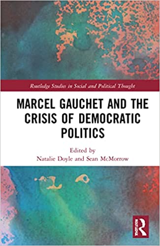 Marcel Gauchet and the Crisis of Democratic Politics