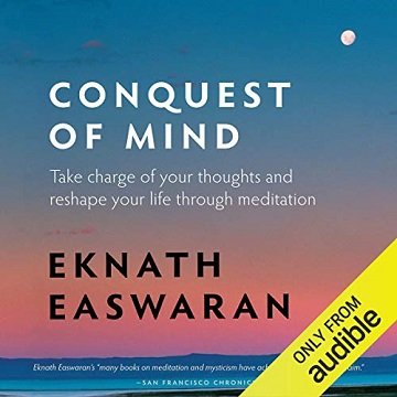 Conquest of Mind: Take Charge of Your Thoughts and Reshape Your Life Through Meditation[Audiobook]
