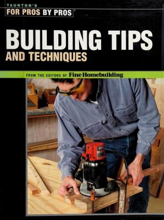 Building Tips and Techniques (For Pros By Pros)