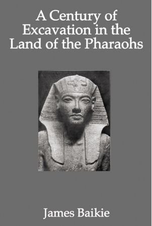 A Century of Excavation in the Land of the Pharaohs