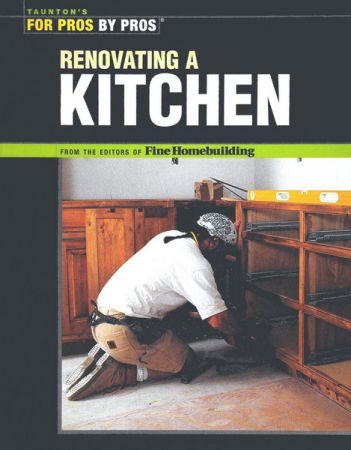 Renovating a Kitchen (For Pros By Pros)