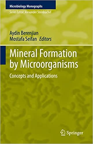 Mineral Formation by Microorganisms: Concepts and Applications (Microbiology Monographs Book 36)
