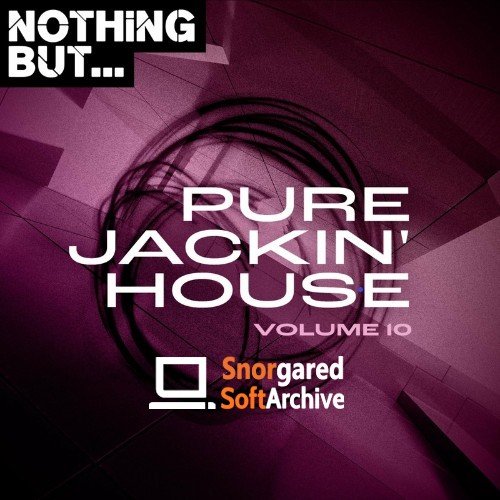 VA - Nothing But... Pure Jackin'' House, Vol. 10 (2022)