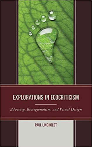 Explorations in Ecocriticism: Advocacy, Bioregionalism, and Visual Design
