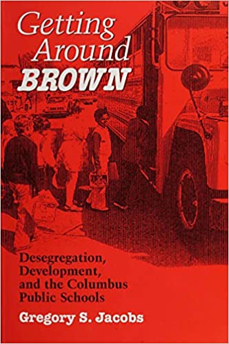 Getting Around Brown: Desegregation, Development, and the Columbus Public Schools