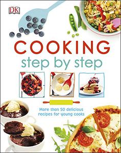 Cooking Step by Step, More than 50 delicious recipes for young cooks