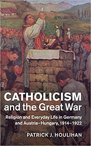 Catholicism and the Great War: Religion and Everyday Life in Germany and Austria-Hungary, 1914–1922