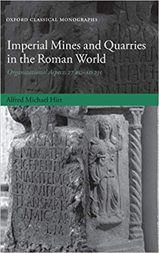 Imperial Mines and Quarries in the Roman World: Organizational Aspects 27 BC-AD 235