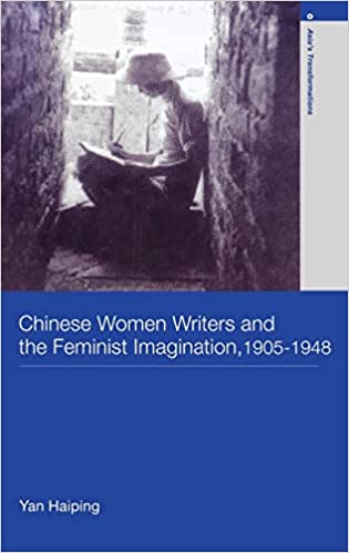 Chinese Women Writers and the Feminist Imagination, 1905-1948