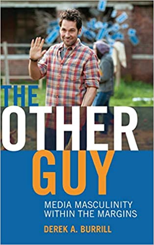 The Other Guy: Media Masculinity Within the Margins (Popular Culture and Everyday Life)