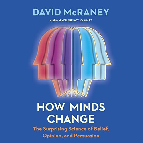 How Minds Change: The Surprising Science of Belief, Opinion, and PersuasionAudiobook