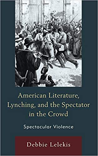 American Literature, Lynching, and the Spectator in the Crowd: Spectacular Violence