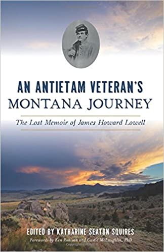 An Antietam Veteran's Montana Journey: The Lost Memoir of James Howard Lowell (Civil War Series)