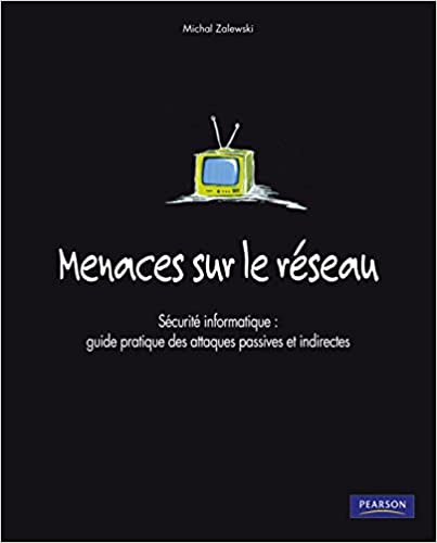 MENACES SUR LE RESEAU: Guide pratique des attaques passives et indirectes