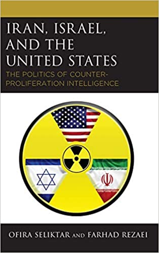 Iran, Israel, and the United States: The Politics of Counter-Proliferation Intelligence