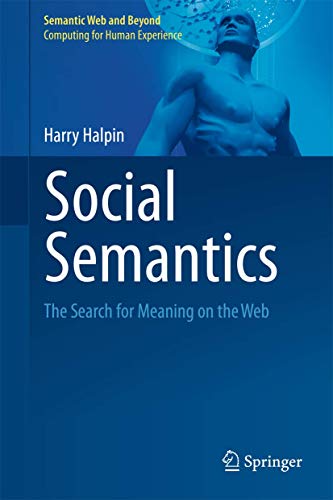 Social Semantics: The Search for Meaning on the Web (Semantic Web and Beyond, 13)