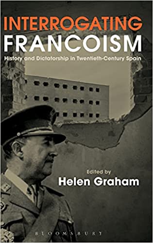 Interrogating Francoism: History and Dictatorship in Twentieth-Century Spain