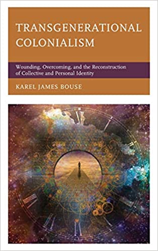 Transgenerational Colonialism: Wounding, Overcoming, and the Reconstruction of Collective and Personal Identity