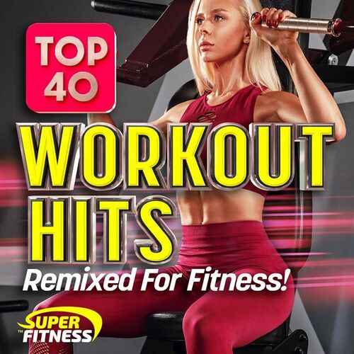 Various Artists - Top 40 Workout Hits - Remixed for Fitness! (2022)