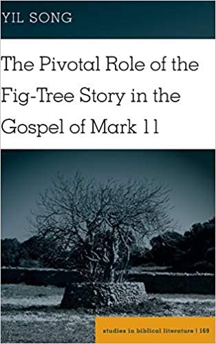 The Pivotal Role of the Fig-Tree Story in the Gospel of Mark 11 (Studies in Biblical Literature)