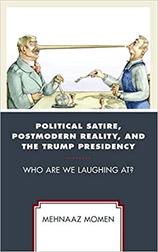 Political Satire, Postmodern Reality, and the Trump Presidency: Who Are We Laughing At?
