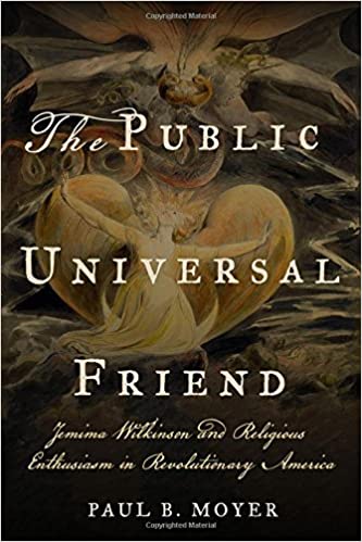 The Public Universal Friend: Jemima Wilkinson and Religious Enthusiasm in Revolutionary America