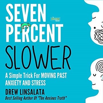Seven Percent Slower: A Simple Trick for Moving Past Anxiety and Stress[Audiobook]