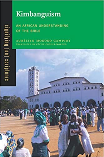 Kimbanguism: An African Understanding of the Bible (Signifying (on) Scriptures)