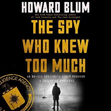 The Spy Who Knew Too Much: An Ex-CIA Officer’s Quest Through a Legacy of Betrayal[Audiobook]