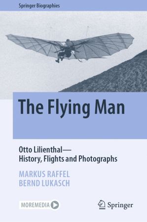 The Flying Man  Otto Lilienthal—History, Flights and Photographs
