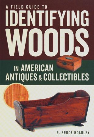 A Field Guide to Identifying Woods in American Antiques &amp; Collectibles
