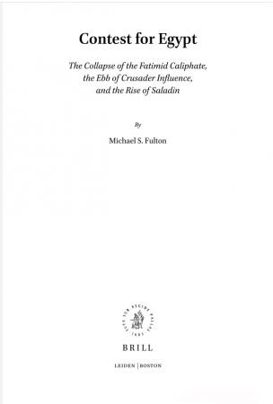Contest for Egypt: The Collapse of the Fatimid Caliphate, the Ebb of Crusader Influence, and the Rise of Saladin