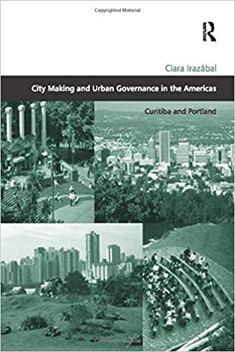 City Making and Urban Governance in the Americas: Curitiba and Portland (Design and the Built Environment)