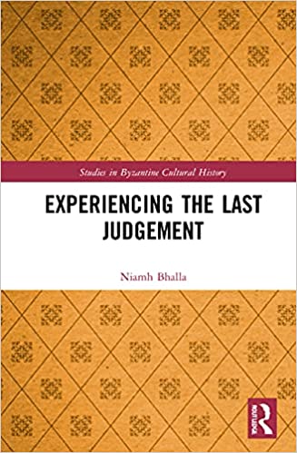 Experiencing the Last Judgement (Studies in Byzantine Cultural History)